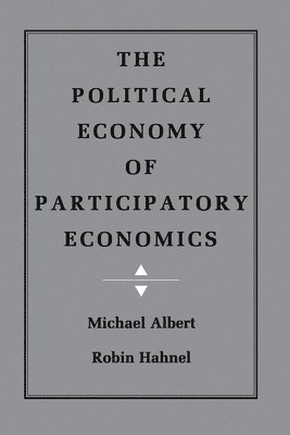 Michael Albert, Robin Hahnel - Political Economy of Participatory Economics, Häftad