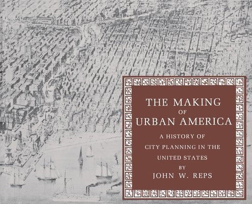 John William Reps - Making of Urban America, Häftad