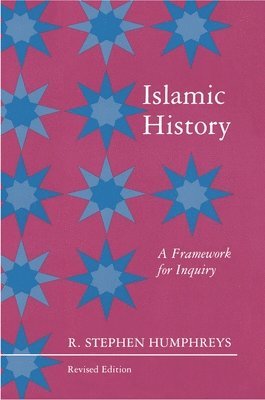 R. Stephen Humphreys - Islamic History: A Framework for Inquiry - Revised Edition, Häftad