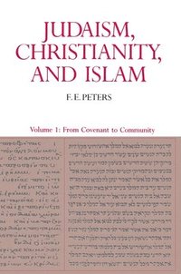 Judaism, Christianity, and Islam: The Classical Texts and Their Interpretation, Volume I