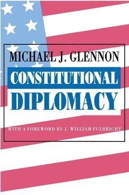 Michael J. Glennon - Constitutional Diplomacy, Häftad. Tillgänglighet: Lägg i varukorg