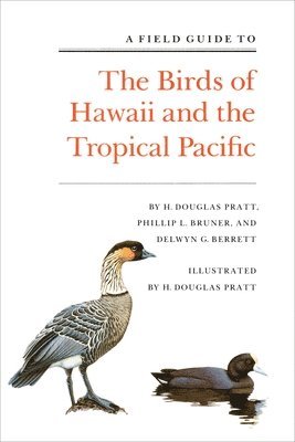 Field Guide to the Birds of Hawaii and the Tropical Pacific av H Douglas Pratt, Phillip L Bruner, Delwyn G Berrett, H Douglas Pratt, Phillip L Bruner