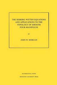 The Seiberg-Witten Equations and Applications to the Topology of Smooth Four-Manifolds. (MN-44), Volume 44