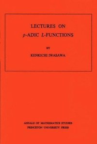 Lectures On P Adic L Functions Am 74 Volume 74 Kinkichi Iwasawa Haftad Bokus