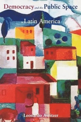 Democracy and the Public Space in Latin America av Leonardo Avritzer