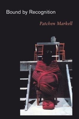 Patchen Markell - Bound by Recognition, Häftad
