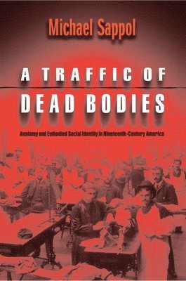Michael Sappol - Traffic of Dead Bodies, Häftad