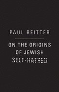 On the Origins of Jewish Self-Hatred