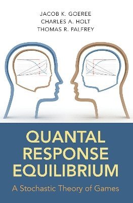 Jacob K. Goeree, Charles A. Holt, Thomas R. Palfrey - Quantal Response Equilibrium, Inbunden
