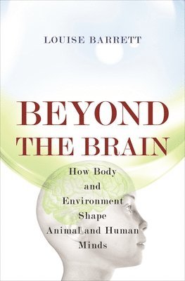 Louise Barrett - Beyond the Brain, Inbunden