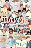 Anonymity: A Secret History of English Literature