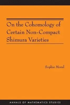 Sophie Morel - On the Cohomology of Certain Non-Compact Shimura Varieties, Häftad. Tillgänglighet: Lägg i varukorg