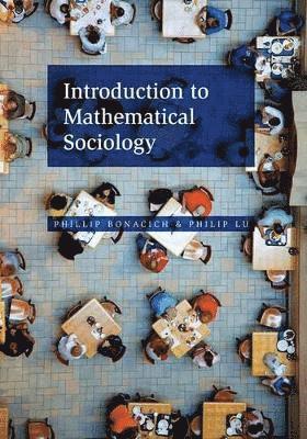 Introduction to Mathematical Sociology av Phillip Bonacich, Philip Lu