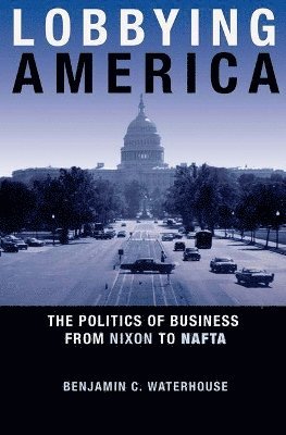 Benjamin C. Waterhouse - Lobbying America, Inbunden. Tillgänglighet: Lägg i varukorg