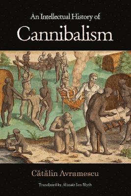 Cătălin Avramescu - Intellectual History of Cannibalism, Häftad