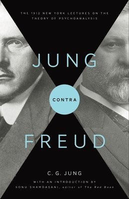 C. G. Jung - Jung Contra Freud: The 1912 New York Lectures on the Theory of Psychoanalysis, Häftad