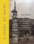 A Story of Ruins: Presence and Absence in Chinese Art and Visual Culture
