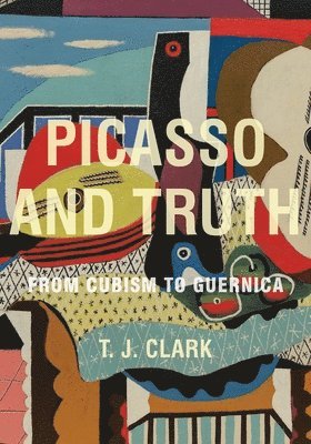 T. J. Clark - Picasso and Truth, Inbunden. Tillgänglighet: Tillfälligt slut