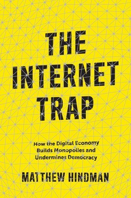 Matthew Hindman - Internet Trap, Inbunden