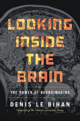 Denis Le Bihan - Looking Inside the Brain, Inbunden
