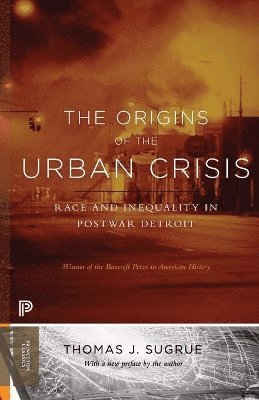 Origins of the Urban Crisis av Thomas J Sugrue, Thomas J Sugrue
