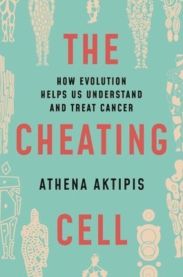 Athena Aktipis - Cheating Cell, Inbunden
