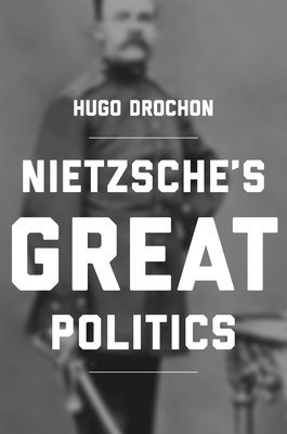 Hugo Drochon - Nietzsche's Great Politics, Inbunden