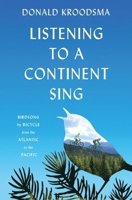 Donald Kroodsma - Listening to a Continent Sing, Inbunden