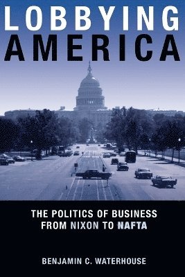 Benjamin C. Waterhouse - Lobbying America, Häftad. Tillgänglighet: Lägg i varukorg