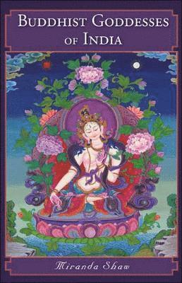 Miranda Shaw - Buddhist Goddesses of India, Häftad