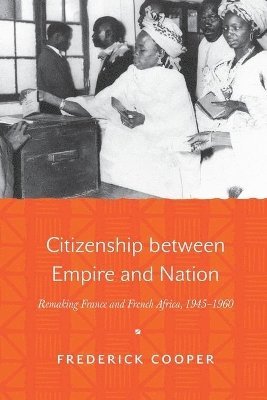 Citizenship between Empire and Nation av Frederick Cooper