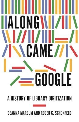 Deanna Marcum, Roger C. Schonfeld - Along Came Google, Inbunden