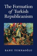 The Formation of Turkish Republicanism
