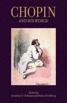 Chopin and His World av Jonathan D Bellman, Halina Goldberg, Jonathan D Bellman