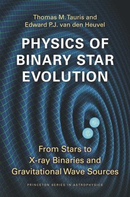 Thomas M. Tauris, Edward P.J. van den Heuvel - Physics of Binary Star Evolution, Inbunden. Tillgänglighet: Tillfälligt slut