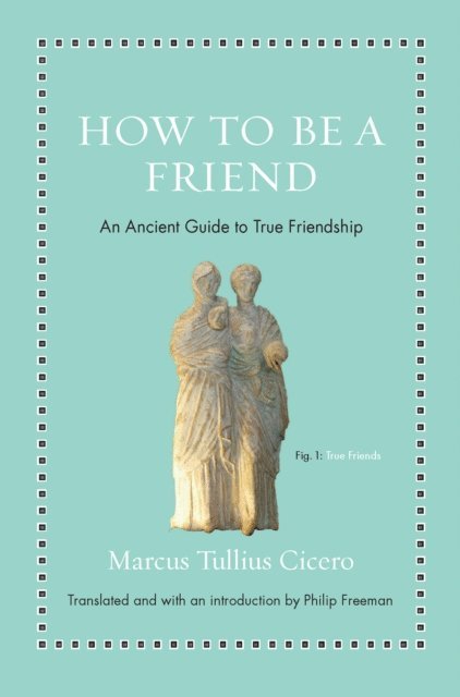 Marcus Tullius Cicero - How to Be a Friend, E-bok