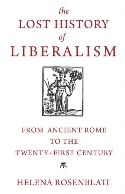 Helena Rosenblatt - Lost History of Liberalism, E-bok