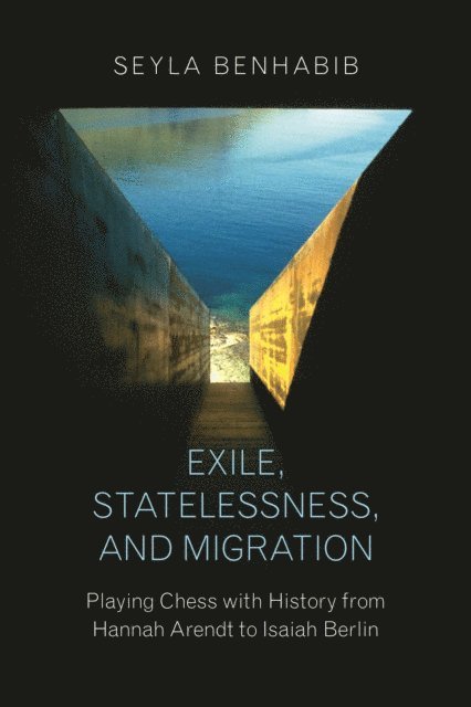 Seyla Benhabib - Exile, Statelessness, and Migration, E-bok