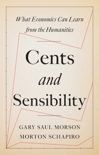 Morton Schapiro, Gary Saul Morson - Cents and Sensibility, E-bok