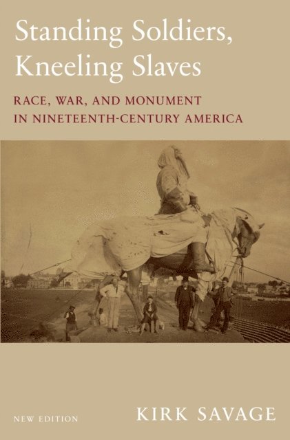 Kirk Savage - Standing Soldiers, Kneeling Slaves, E-bok