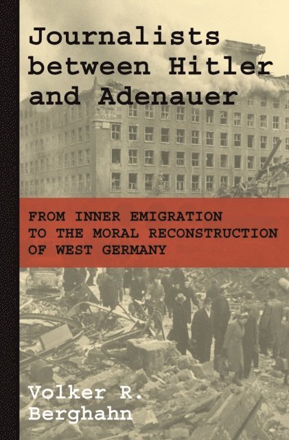 Volker R. Berghahn - Journalists between Hitler and Adenauer, E-bok