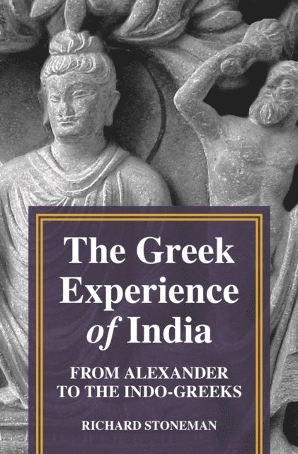 Richard Stoneman - Greek Experience of India, E-bok