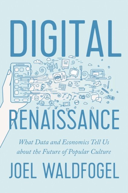 Joel Waldfogel - Digital Renaissance, E-bok