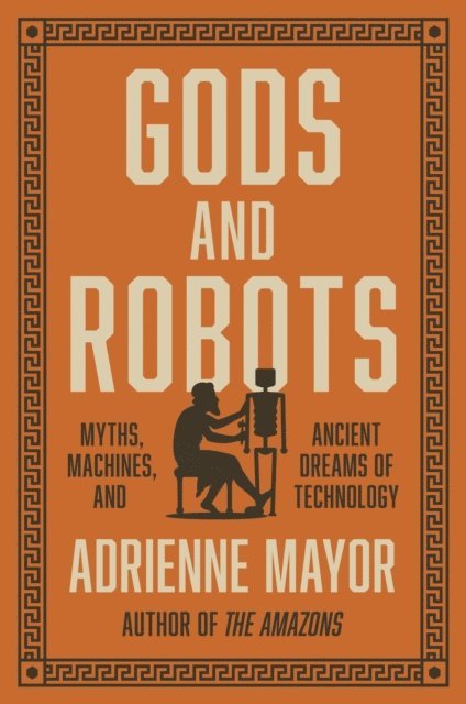 Adrienne Mayor - Gods and Robots, E-bok