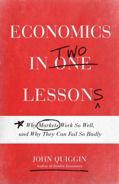 John Quiggin - Economics in Two Lessons, E-bok
