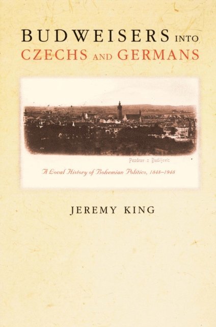 Jeremy King - Budweisers into Czechs and Germans, E-bok