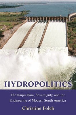 Christine Folch - Hydropolitics, Häftad