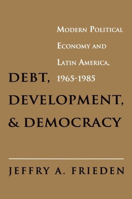Jeffry A. Frieden - Debt, Development, and Democracy, E-bok