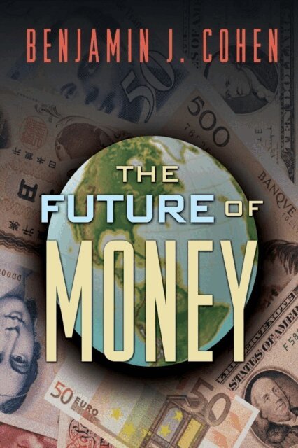 Benjamin J. Cohen - Future of Money, E-bok