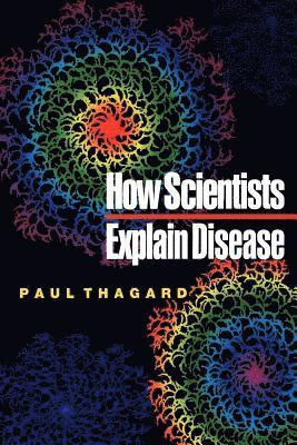 Paul Thagard - How Scientists Explain Disease, E-bok